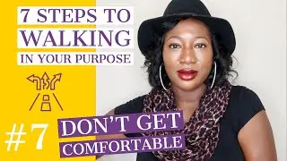 7 STEPS TO WALKING IN YOUR PURPOSE  #7 Don't Get Comfortable (Christian Youtuber)
