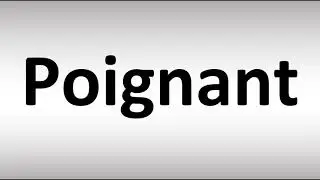 How to Pronounce Poignant