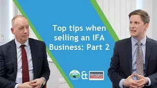 Top tips when selling an IFA Business: Part 2