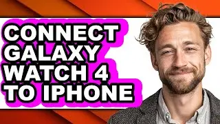 How to Connect Galaxy Watch 4 to Iphone (full Guide)