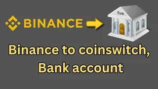 Transfer Binance funds to Coinswitch & Bank account