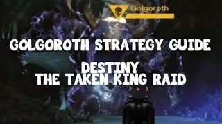 Golgoroth Strategy Guide -- Destiny -- The Taken King DLC [King's Fall Raid]