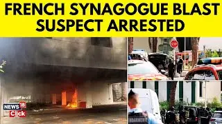 French Police Arrest Synagogue Blast Suspect After Probe | Terror Attack In France News | N18G