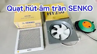Mở hộp v&agrave; test quạt h&uacute;t &acirc;m trần SENKO HT250