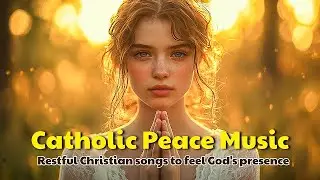 Peaceful Catholic worship songs to accompany your moments of rest, prayer, and meditation