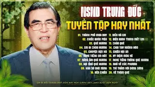 NSND Trung Đức - Tuyển Tập 20 Tuyệt Phẩm Trữ Tình THU ÂM XƯA Cực Hay Của Trung Đức