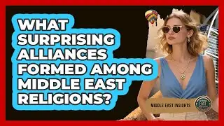 What Surprising Alliances Formed Among Middle East Religions? - Middle East Insights