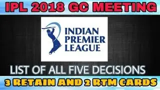 IPL GC Meeting 6th December : List of All decisions taken about Player Retention, RTM & IPL 2018 Auc