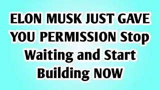 👉ELON MUSK JUST GAVE YOU PERMISSION Stop Waiting and Start Building NOW..