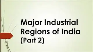 Major Industrial Regions of India (Part II)