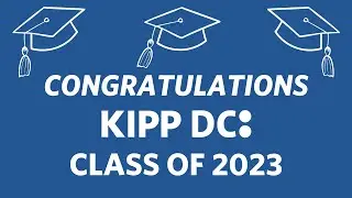 KIPP DC Legacy College Preparatory Graduation - Class of 2023