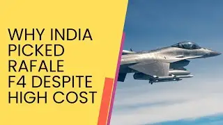 Why India Picked Rafale F4 Despite Its High Cost