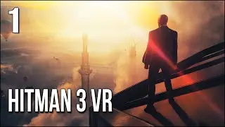 Hitman 3 VR | Part 1 | Hope You're Not Afraid Of Heights...