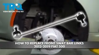 How to Replace Front Sway Bar Links 2012-2019 Fiat 500