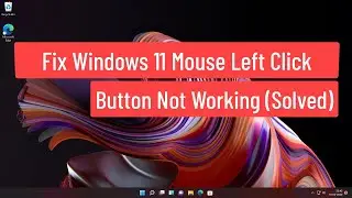 Исправить неработающий щелчок левой кнопкой мыши в Windows 11 (решено)
