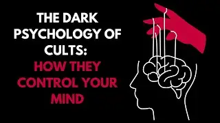 The Dark Psychology of Cults: How They Control Your Mind
