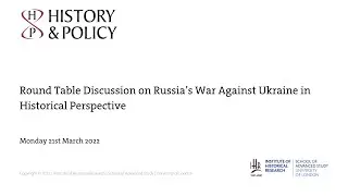 History & Policy: Round Table Discussion on Russia's War Against Ukraine in Historical Perspective