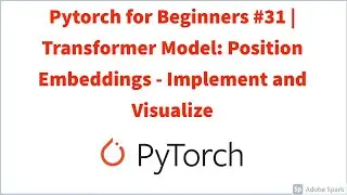 Pytorch for Beginners #31 | Transformer Model: Position Embeddings  -  Implement and Visualize