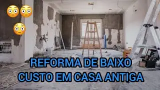 REFORMA TOTAL , COMPLETA COM CUSTO BAIXO em casa antiga.