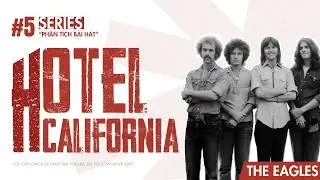Hotel California - Sự thật phía sau Giấc mơ Mỹ | Phân Tích Bài Hát #5