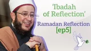 Ibadah of Reflection | Ramadan Reflection [ep5]