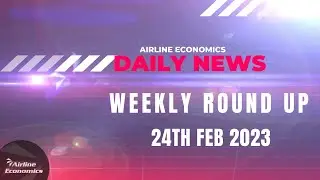 Airline Economics Weekly 24th Feb 2023
