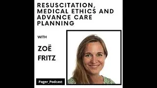 Resuscitation, Medical Ethics and Advance Care Planning  with Dr Zo&euml; Fritz | Pager Podcast