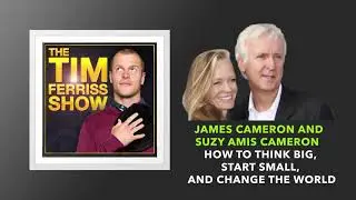 James Cameron and Suzy Amis Cameron | The Tim Ferriss Show (Podcast)