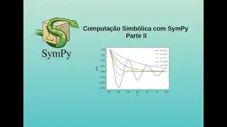 Python Científico Aula #09 - Computação Simbólica com SymPy - P2