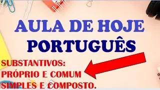SUBSTANTIVOS: PRÓPRIO E COMUM, SIMPLES E COMPOSTO
