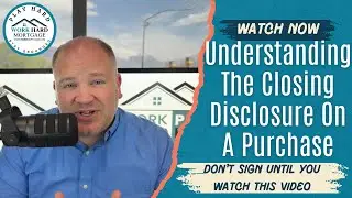 Understanding the Closing Disclosure on a Home Purchase - Don't Sign Before You Watch This!