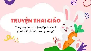 Truyện thai gi&aacute;o cho b&eacute; hay về lo&agrave;i hoa | TRAN THAO VI OFFICIAL