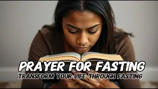 Powerful Prayer for Fasting: Strength, Guidance & Spiritual Breakthrough | Bible-Based Prayer