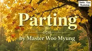 🌅 Parting: Love, Longing, and the Sadness of Separation | Master Woo Myung | Santa Clara Meditation