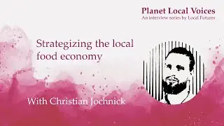 Strategizing the local food economy I Christian Jochnick