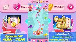Episodio #867 - Niveles #12981 ▶️ #12995  - Candy Crush Saga 2026