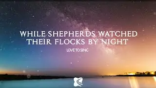 Love to sing - While shepherds watched their flocks by night (Lyrics)