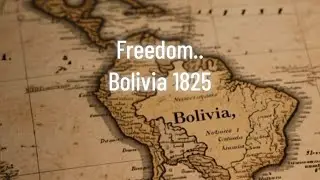 Bolivia 1825 | A Nation Named After a Liberator