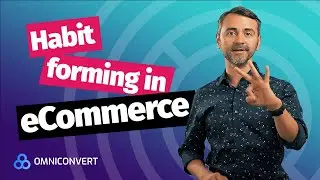 Habit Forming in eCommerce - Omniconvert eCommerce Tips