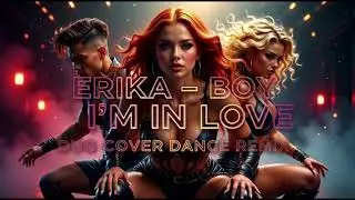 ERIKA-BOY I'M IN LOVE (DUO COVER DANCE REMIX)