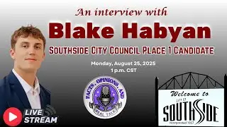 An Interview with Blake Habyan, Southside, Alabama City Council Place 1 Candidate