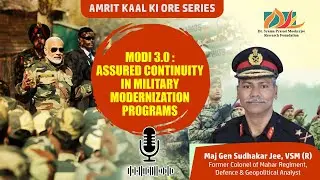 MODI 3.0: ASSURED CONTINUITY IN MILITARY MODERNIZATION PROGRAMS | Maj Gen Sudhakar, VSM (R)
