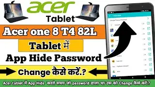 Acer one 8 T4 82l teblet me app hide karte samay jo password dala tha usko change kaise kare