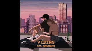 AYO BENJAMIN - VIBING [PROD  BY ALEX R AND AJ SOUND] VISUALIZER