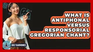 What Is Antiphonal Versus Responsorial Gregorian Chant? - Holy Harmonies