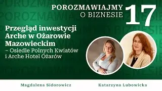 Porozmawiajmy o biznesie - Przegląd inwestycji Arche w Ożarowie Mazowieckim
