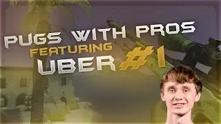 CS:GO | Pugs With Pros ft. Selfless Uber