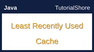 Implementing Cache with Least Recently Used Eviction in Java