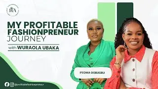 My Profitable Fashionpreneur Journey with Wuraola Ubaka {Ifeoma Ogbugbu}
