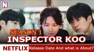 Inspector Koo Season 1 Ep 13 Release Date what is About - Release on Netflix